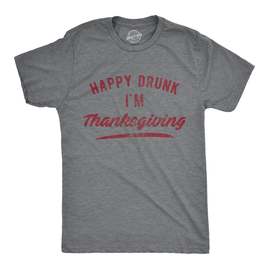 Funny Dark Heather Grey Happy Drunk I'm Thanksgiving Mens T Shirt Nerdy Thanksgiving Drinking Tee
