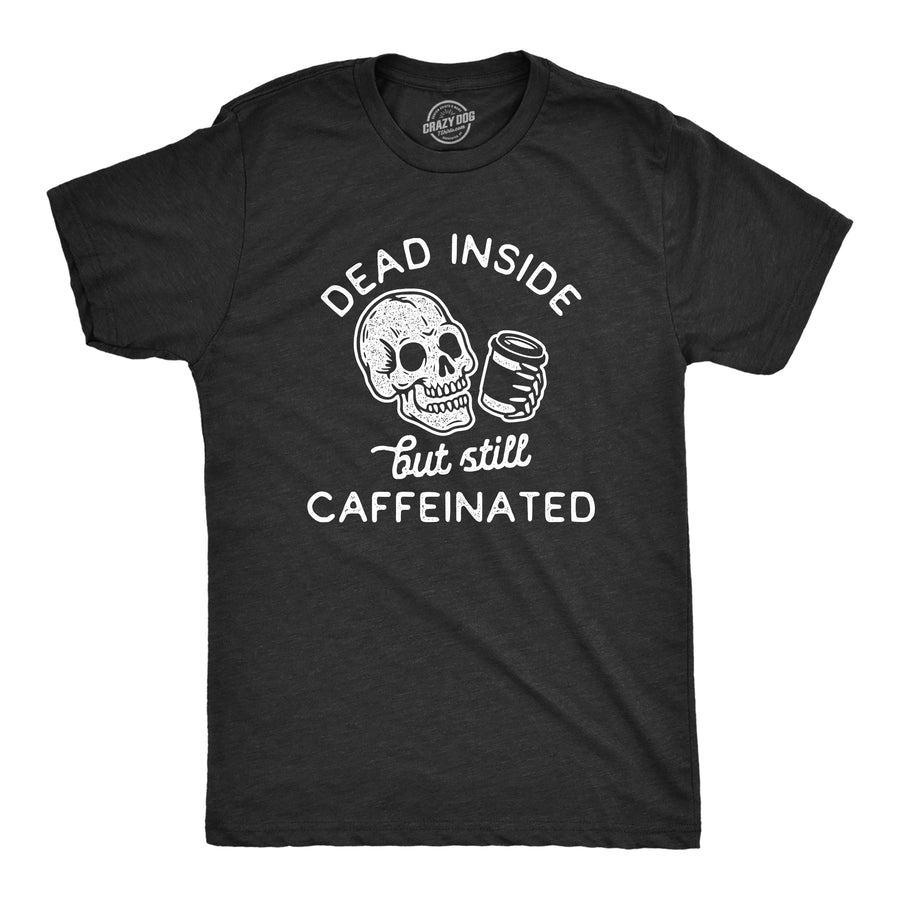 Funny Heather Black Dead Inside But Still Caffeinated Mens T Shirt Nerdy Halloween Coffee Tee