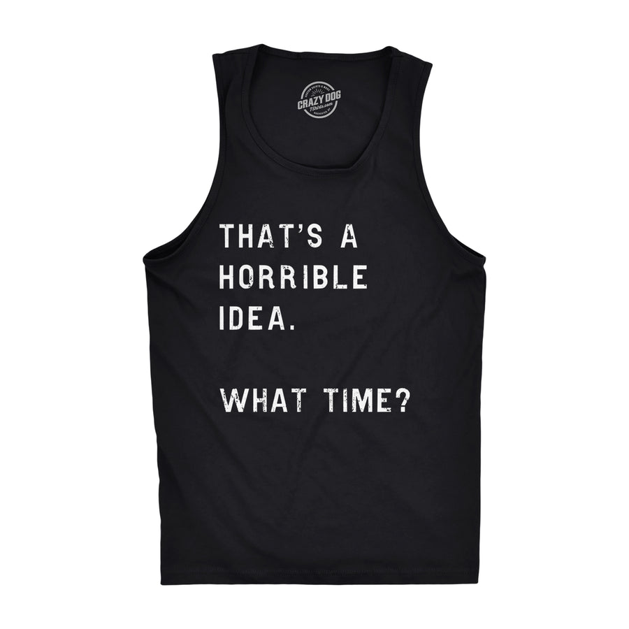 Funny Black That's A Horrible Idea. What Time? Mens Tank Top Nerdy Sarcastic Tee