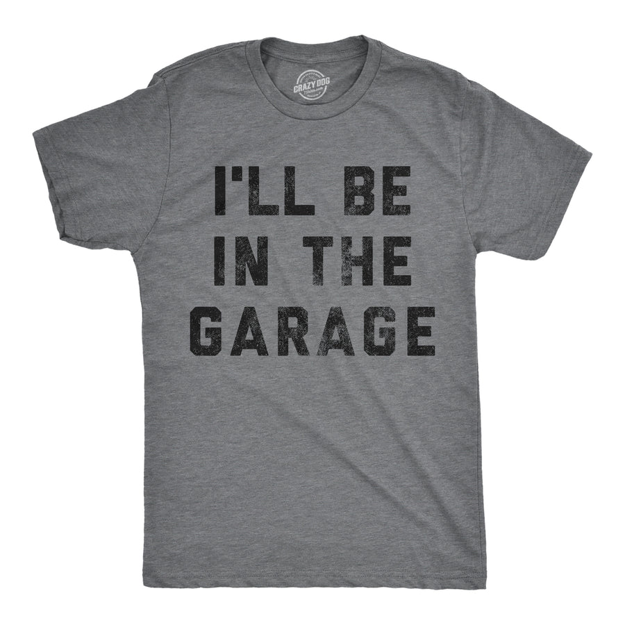 Funny Dark Heather Grey I'll Be In The Garage Mens T Shirt Nerdy Father's Day Tee
