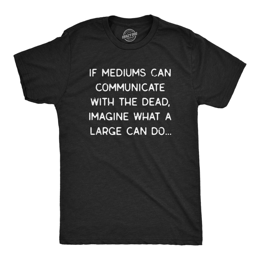 Funny Heather Black Mediums Can Communicate With The Dead Mens T Shirt Nerdy Halloween Tee