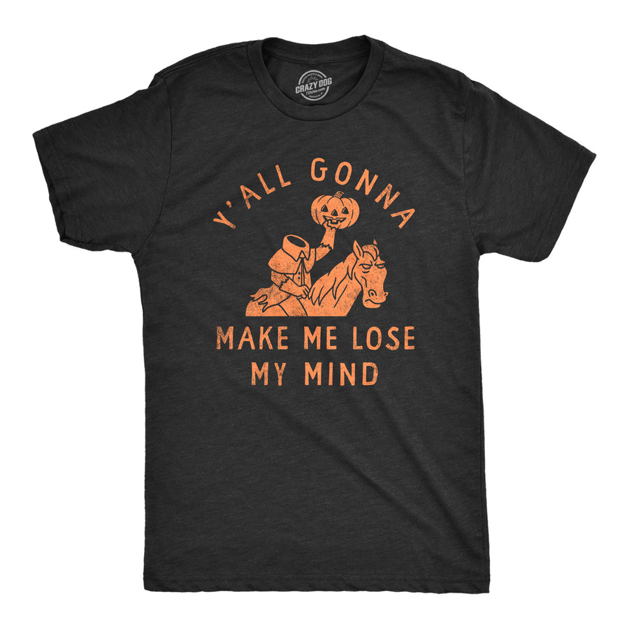 Funny Heather Black - MIND Yall Gonna Make Me Lose My Mind Mens T Shirt Nerdy Halloween Sarcastic Tee