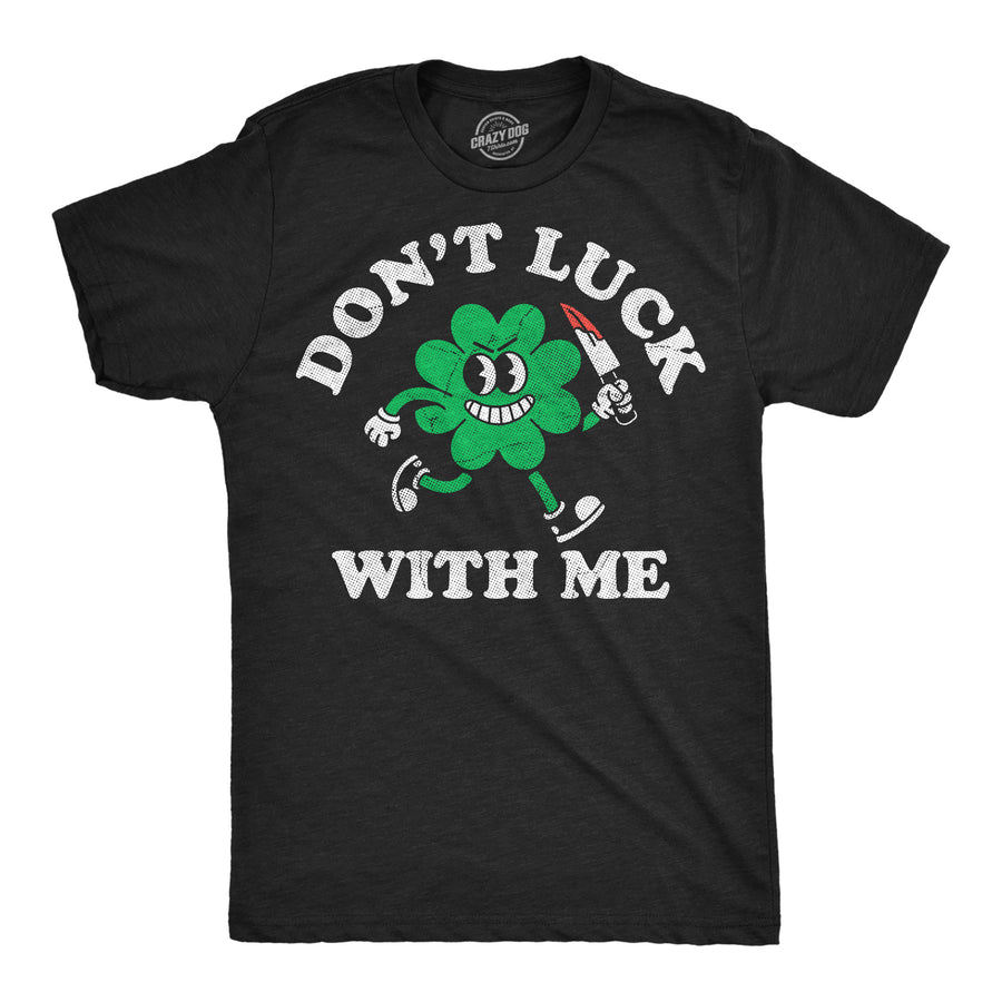 Funny Heather Black - Dont Luck With Me Dont Luck With Me Mens T Shirt Nerdy Saint Patrick's Day Tee