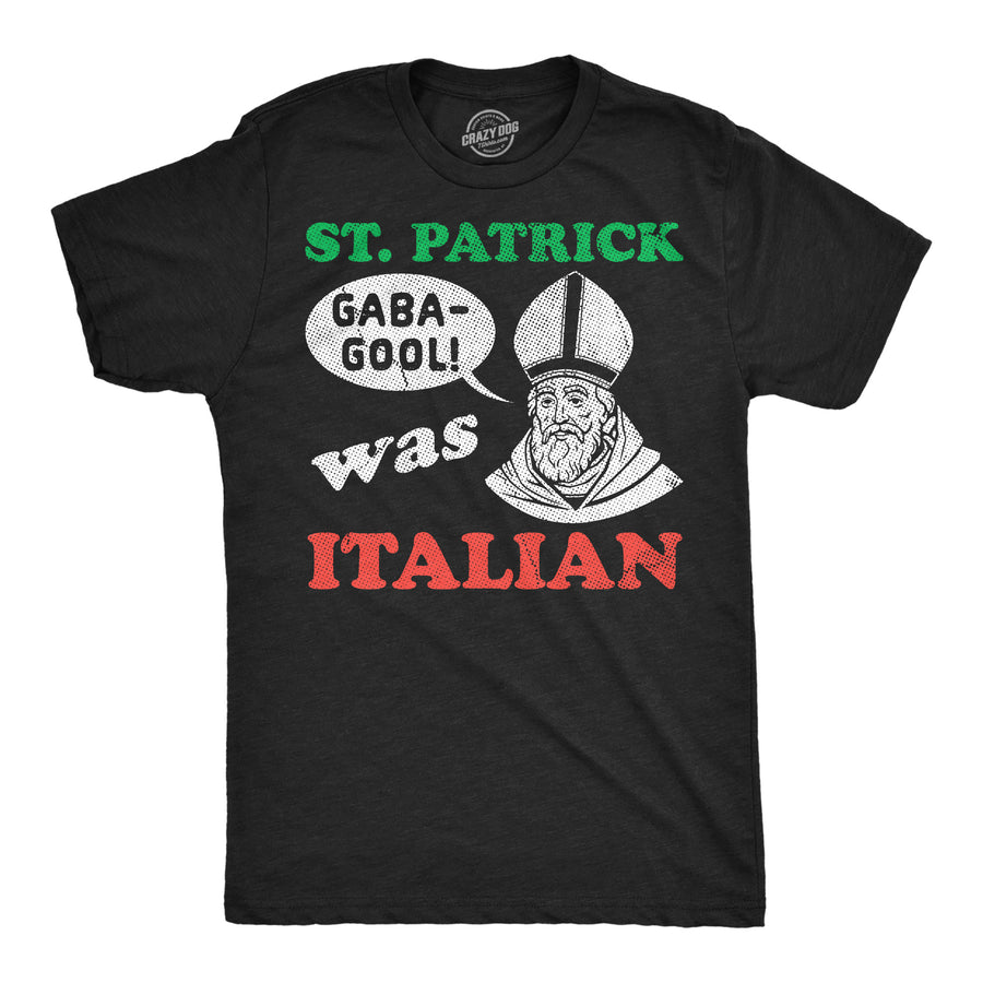 Funny Heather Black - St Patrick Italian St Patrick Was Italian Mens T Shirt Nerdy Saint Patrick's Day Tee